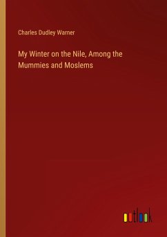 My Winter on the Nile, Among the Mummies and Moslems