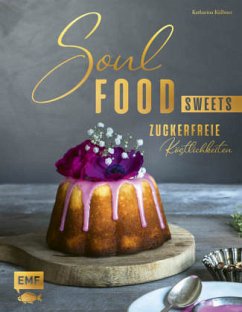 Soulfood Sweets - Zuckerfreie Köstlichkeiten  - Küllmer, Katharina