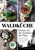 Waldküche: Kochen mit den Schätzen der Natur (Mängelexemplar)