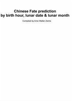 Chinese Fate Prediction by Birth Hour, Lunar Date & Lunar Month - Ziems, Arne Walter
