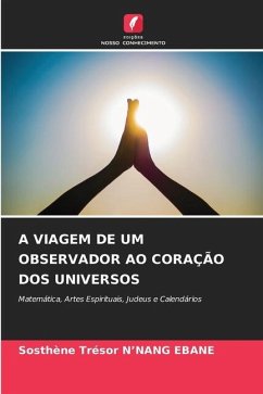 A Viagem de Um Observador Ao Coração DOS Universos - N'NANG EBANE, Sosthène Trésor