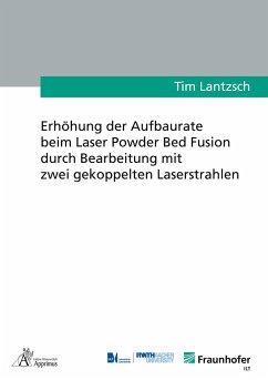 Erhöhung der Aufbaurate beim Laser Powder Bed Fusion durch Bearbeitung mit zwei gekoppelten Laserstrahlen - Lantzsch, Tim