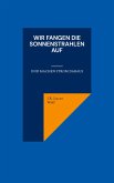 Wir fangen die Sonnenstrahlen auf (eBook, ePUB)