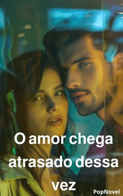 O amor chega atrasado dessa vez (eBook, ePUB) - PopNovel