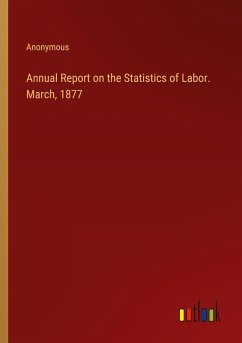 Annual Report on the Statistics of Labor. March, 1877 - Anonymous