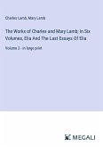 The Works of Charles and Mary Lamb; In Six Volumes, Elia And The Last Essays Of Elia