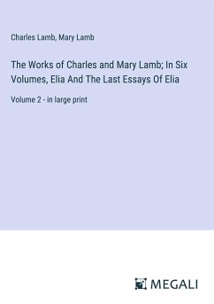 The Works of Charles and Mary Lamb; In Six Volumes, Elia And The Last Essays Of Elia - Lamb, Charles; Lamb, Mary