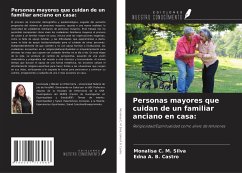 Personas mayores que cuidan de un familiar anciano en casa: - Silva, Monalisa C. M.; Castro, Edna A. B.