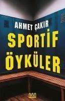 Sportif Öyküler - Cakir, Ahmet
