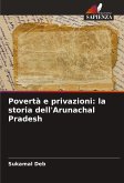 Povertà e privazioni: la storia dell'Arunachal Pradesh