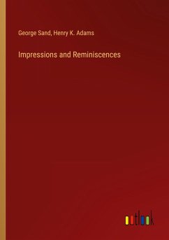 Impressions and Reminiscences - Sand, George; Adams, Henry K.