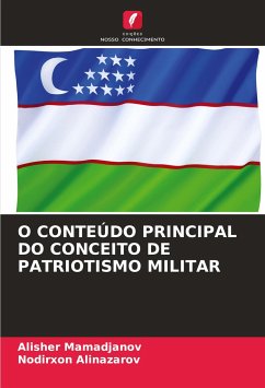 O CONTEÚDO PRINCIPAL DO CONCEITO DE PATRIOTISMO MILITAR - Mamadjanov, Alisher;Alinazarov, Nodirxon
