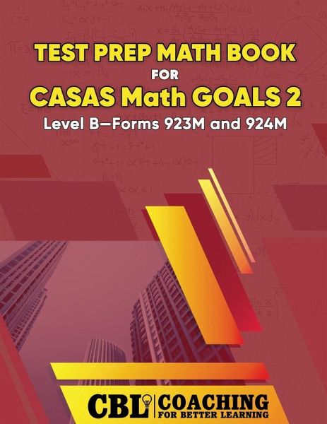 Test Prep Math Book for CASAS Math GOALS 2 Level B-Forms 923M and 924M Test Prep Math Book for CASAS Math GOALS 2 Level B-Forms 923M and 924M