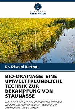 BIO-DRAINAGE: EINE UMWELTFREUNDLICHE TECHNIK ZUR BEKÄMPFUNG VON STAUNÄSSE - Bartwal, Dr. Dhwani