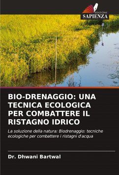 BIO-DRENAGGIO: UNA TECNICA ECOLOGICA PER COMBATTERE IL RISTAGNO IDRICO - Bartwal, Dr. Dhwani