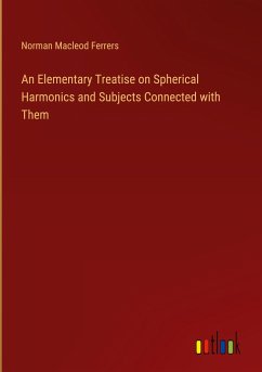 An Elementary Treatise on Spherical Harmonics and Subjects Connected with Them - Ferrers, Norman Macleod