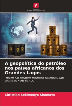 A geopolítica do petróleo nos países africanos dos Grandes Lagos - SEKIMONYO SHAMAVU, Christian