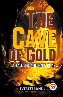 The Cave Of Gold A Tale Of California In '49 - Mcneil, Everett