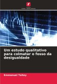 Um estudo qualitativo para colmatar o fosso da desigualdade