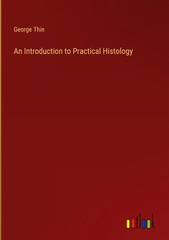 An Introduction to Practical Histology - Thin, George