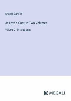At Love's Cost; In Two Volumes - Garvice, Charles