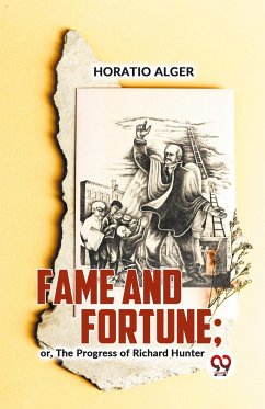 Fame And Fortune; Or, The Progress Of Richard Hunter - Alger, Horatio