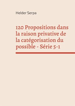 120 Propositions dans la raison privative de la catégorisation du possible - Série 5-1 - Serpa, Helder