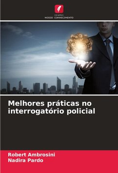 Melhores práticas no interrogatório policial - Ambrosini, Robert;Pardo, Nadira