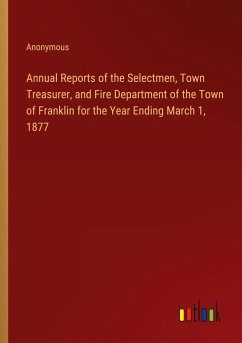 Annual Reports of the Selectmen, Town Treasurer, and Fire Department of the Town of Franklin for the Year Ending March 1, 1877