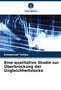 Eine qualitative Studie zur Überbrückung der Ungleichheitslücke - Teitey, Emmanuel