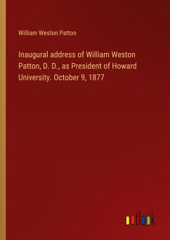 Inaugural address of William Weston Patton, D. D., as President of Howard University. October 9, 1877