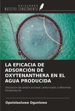 LA EFICACIA DE ADSORCIÓN DE OXYTENANTHERA EN EL AGUA PRODUCIDA - Ogunlowo, Opololaoluwa