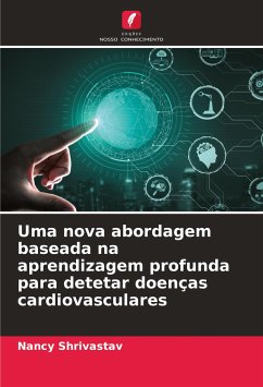 Uma nova abordagem baseada na aprendizagem profunda para detetar doenças cardiovasculares - Shrivastav, Nancy