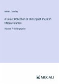 A Select Collection of Old English Plays; In fifteen volumes