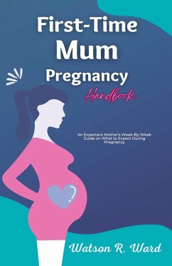 First-Time Mum Pregnancy Handbook - Ward, Watson R.