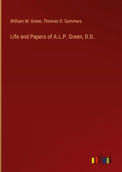 Life and Papers of A.L.P. Green, D.D. - Green, William M.; Summers, Thomas O.