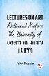 Lectures On Art Delivered Before The... - Bild 1