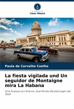 La fiesta vigilada und Un seguidor de Montaigne mira La Habana - de Carvalho Coelho, Paula