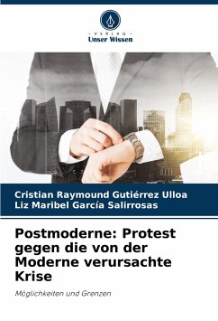 Postmoderne: Protest gegen die von der Moderne verursachte Krise - Gutiérrez Ulloa, Cristian Raymound;García Salirrosas, Liz Maribel