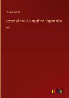 Asylum Christi. A Story of the Dragonnades - Gilliat, Edward