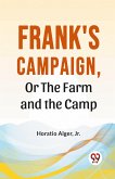 Frank'S Campaign, Or The Farm And The Camp