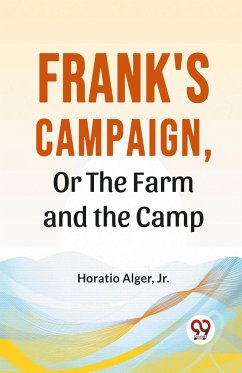 Frank'S Campaign, Or The Farm And The Camp - Jr., Horatio Alger