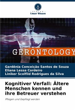 Kognitiver Verfall: Ältere Menschen kennen und ihre Betreuer verstehen - Santos de Souza, Gardênia Conceição;Cordeiro, Eliana Lessa;Rodrigues da Silva, Liniker Scolfild