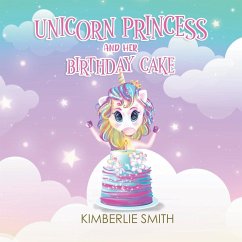 Unicorn Princess and Her Birthday Cake - Kimberlie Smith