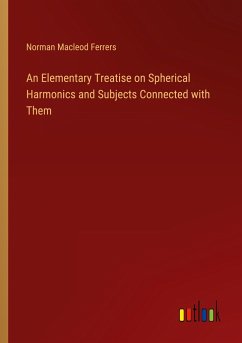 An Elementary Treatise on Spherical Harmonics and Subjects Connected with Them