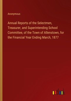 Annual Reports of the Selectmen, Treasurer, and Superintending School Committee, of the Town of Allenstown, for the Financial Year Ending March, 1877