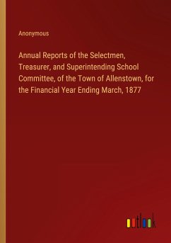 Annual Reports of the Selectmen, Treasurer, and Superintending School Committee, of the Town of Allenstown, for the Financial Year Ending March, 1877 - Anonymous