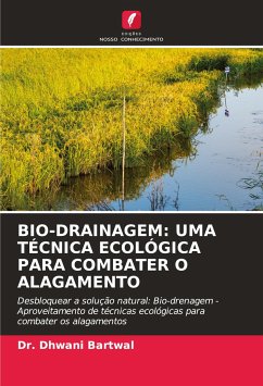 BIO-DRAINAGEM: UMA TÉCNICA ECOLÓGICA PARA COMBATER O ALAGAMENTO - Bartwal, Dr. Dhwani