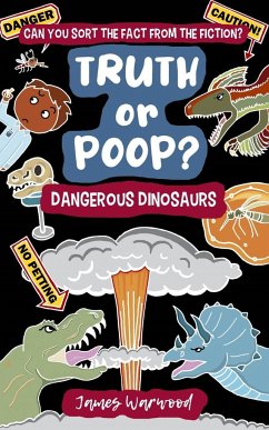 Truth or Poop? Dangerous Dinosaurs - Warwood, James