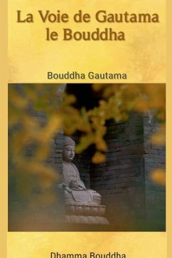 La Voie de Gautama le Bouddha - Gautama, Bouddha
